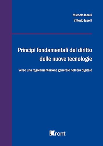Principi fondamentali del diritto delle nuove tecnologie. Verso una regolamentazione generale nell'era digitale von Kront