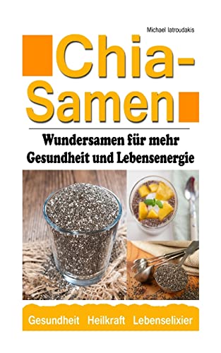 Chia Samen: Wundersamen für mehr Gesundheit und Lebensenergie (Superfood, Anti-Aging, Prävention, WISSEN KOMPAKT) von CREATESPACE