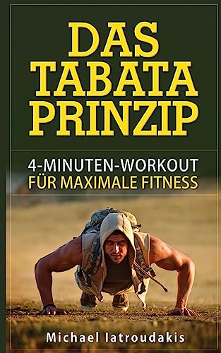 Das Tabata-Prinzip: 4-Minuten-Workout für maximale Fitness (Fettverbrennung, Ganzköpertraining, WISSEN KOMPAKT) von CREATESPACE