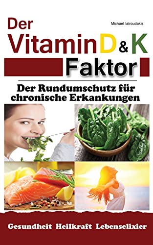 Der Vitamin D & K Faktor: Der Rundumschutz für chronische Erkrankungen...(Sammelband / WISSEN KOMPAKT) von CREATESPACE