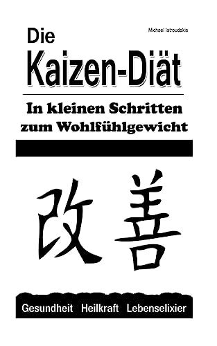 Die Kaizen-Diät: In kleinen Schritten zum Wohlfühlgewicht (Abnehmen, Diät, WISSEN KOMPAKT) von Createspace Independent Publishing Platform