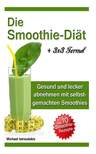 Die Smoothie-Diät: Gesund und lecker abnehmen mit selbstgemachten Smoothies Die Smoothie-Diät: Gesund und lecker abnehmen mit selbstgemachten Smoothies von CREATESPACE