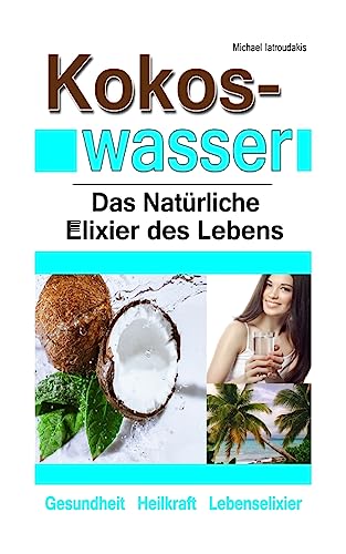 Kokoswasser: Das Natürliche Elixier des Lebens (Anti-Aging, Entgiftung, Sport, Kokosnuss / WISSEN KOMPAKT)