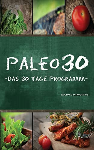 Paleo 30: Das 30 Tage Programm für Anfänger (Steinzeiternährung / Whole30 / WISSEN KOMPAKT) von CREATESPACE
