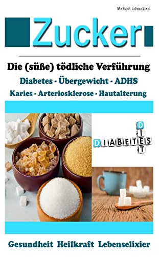 Zucker: Die (süße) tödliche Verführung [Fettleibigkeit, ADHS, Herz-Kreislauferkrankungen, Diabetes / WISSEN KOMPAKT]