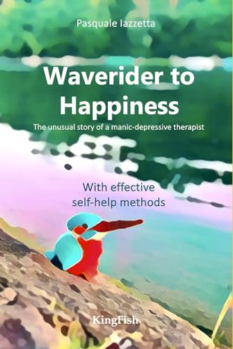 Waverider to Happiness: the unusual story of a manic-depressive therapist von Independently published