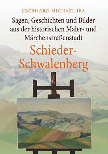 Sagen, Geschichten und Bilder aus der historischen Maler- und Märchenstraßenstadt Schieder-Schwalenberg Sagen, Geschichten und Bilder aus der historischen Maler- und Märchenstraßenstadt Schieder-Schwalenberg