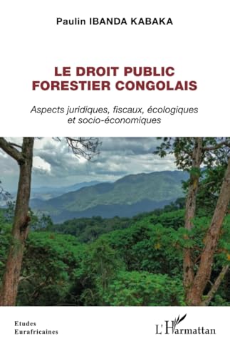 Le droit public forestier congolais: Aspects juridiques, fiscaux, écologiques et socio-économiques von Editions L'Harmattan