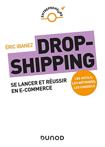 Dropshipping - Se lancer et réussir en e-commerce: Se lancer et réussir en e-commerce