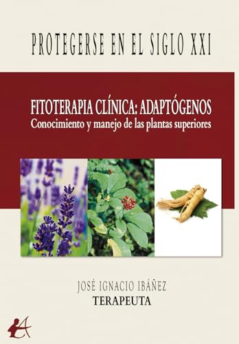 Fitoterapia clínica: adaptógenos: Conocimiento y manejo de las plantas superiores von Editorial Adarve