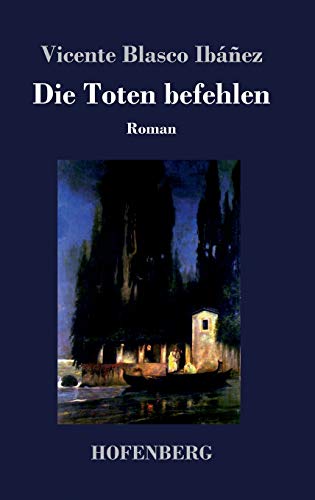 Die Toten befehlen: Roman von Hofenberg