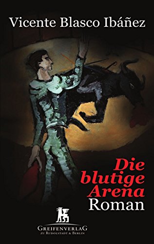 Die blutige Arena: Roman von Greifenverlag zu Rudolstadt & Berlin