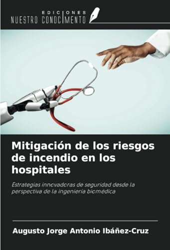 Mitigación de los riesgos de incendio en los hospitales: Estrategias innovadoras de seguridad desde la perspectiva de la ingeniería biomédica von Ediciones Nuestro Conocimiento