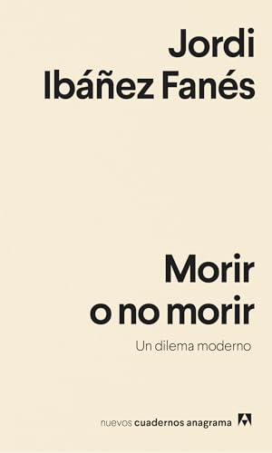 Morir O No Morir. Un Dilema Moderno (Nuevos cuadernos Anagrama, Band 24) von ANAGRAMA