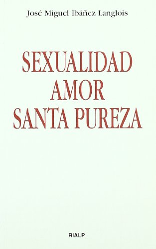 Sexualidad, amor, santa pureza (Bolsillo) von Ediciones Rialp, S.A.