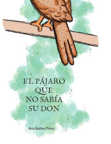El pájaro que no sabía su don (Cuentos para salvar almas) von Independently published