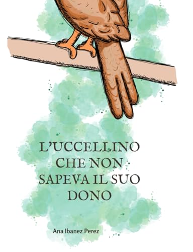 L'uccellino che non sapeva il suo dono (Storie per salvare anime, Band 1) von Independently published