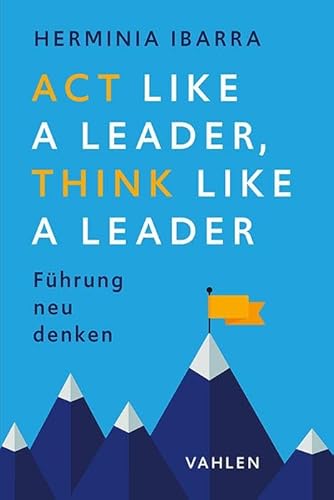 Act Like a Leader, Think Like a Leader: Führung neu denken von Vahlen Franz GmbH
