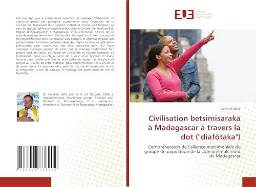 Civilisation betsimisaraka à Madagascar à travers la dot ("diafötaka"): Compréhension de l'alliance matrimoniale du groupe de population de la côte orientale nord de Madagascar von Éditions universitaires européennes