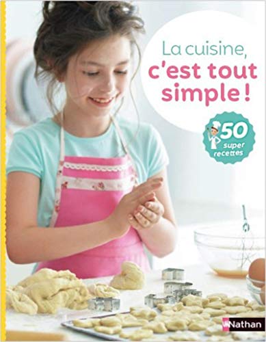 La cuisine, c'est tout simple !: 50 super recettes