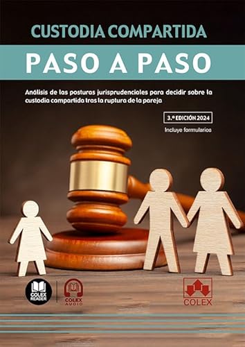 Custodia compartida. Paso a paso (3.ª edición): Análisis de las posturas jurisprudenciales para decidir sobre la custodia compartida tras la ruptura de la pareja von Colex