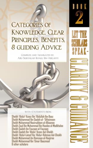 Categories of Knowledge, Clear Principles, Benefits, and Guiding Advice: Let the Scholars Speak - Clarity and Guidance (Book 2)