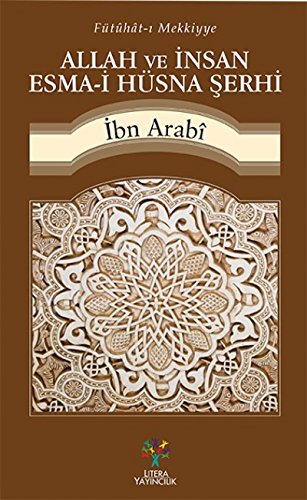 Allah ve Insan Esma-i Hüsna Serhi: Fütühat-i Mekkiyye