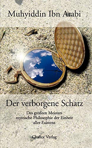 Der verborgene Schatz: Des grössten Meisters mystische Philosophie der Einheit aller Existenz: Des größten Meisters mystische Philosophie der Einheit aller Existenz von Chalice Verlag, Zrich
