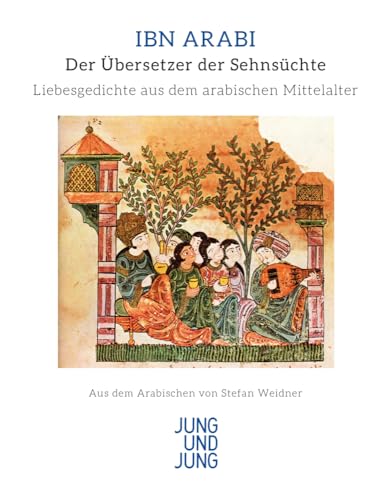 Der Übersetzer der Sehnsüchte: Gedichte. Aus dem Arabischen ins Deutsche übertragen, kommentiert und mit einer Einführung versehen von Stefan Weidner: Liebesgedichte aus dem arabischen Mittelalter