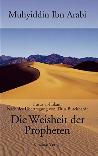 Die Weisheit der Propheten: Die Fusus al-Hikam nach der Übertragung von Titus Burckhardt Die Weisheit der Propheten: Die Fusus al-Hikam nach der Übertragung von Titus Burckhardt