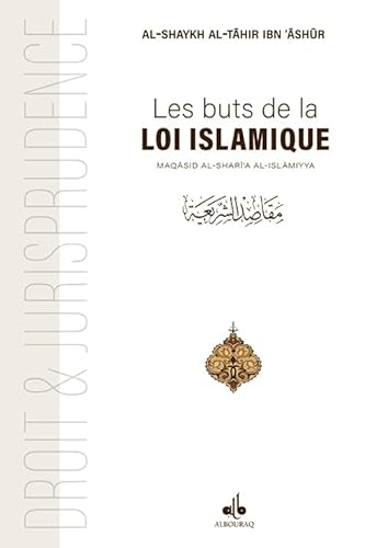 Buts de la Loi islamique: Maqâsid ash-Sharîah (Les): Maqâsid al-shar'îa al-islâmiyya von ALBOURAQ