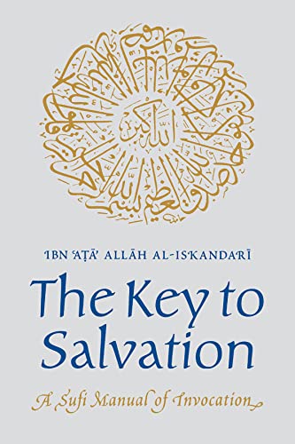 The Key to Salvation: A Sufi Manual of Invocation (Islamic Texts Society)