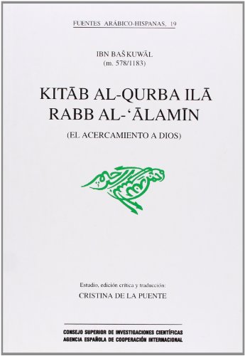 Kitab al-Qurba ilà Rabb al-'Alamin (El acercamiento a Dios) (Fuentes Arábico-Hispanas, Band 19) von Consejo Superior de Investigaciones Cientificas