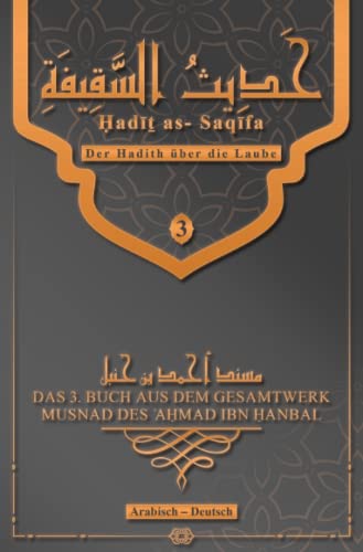 Der Hadith über die Laube - Ḥadīṯ as- Saqīfa: Buch 3 aus dem Gesamtwerk des Musnad von ʾAḥmad ibn Ḥanbal (MUSNAD DES ʾAḤMAD IBN ḤANBAL) von Neopubli GmbH