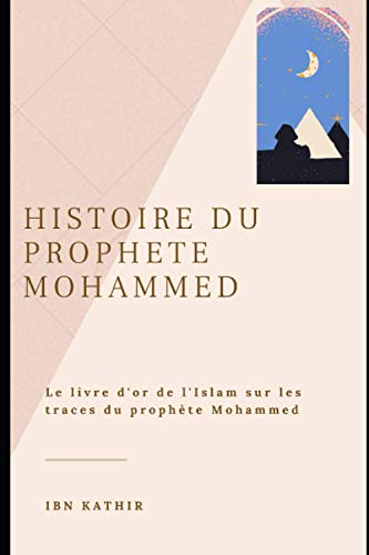 HISTOIRE DU PROPHETE MOHAMMED: Le Livre d'or de l'Islam sur les trace du Prophète Mohammed von Independently published