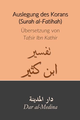 Auslegung des Korans (Surah al-Fatihah): Übersetzung von Tafsir Ibn Kathir von Independently published