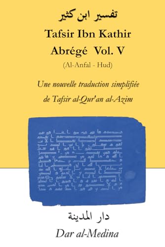 Tafsir Ibn Kathir Abrégé Vol. V (Al-Anfal - Hud): Une nouvelle traduction simplifiée de Tafsir al-Qur'an al-Azim von Independently published