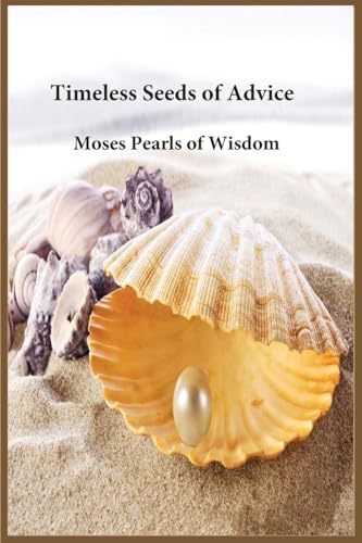 Timeless Seeds of Advice: Moses Pearls of Wisdom von Noaha