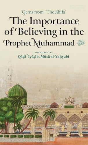 The Importance of Believing in the Prophet Muhammad ¿ (HB) von Imam Ghazali Publishing