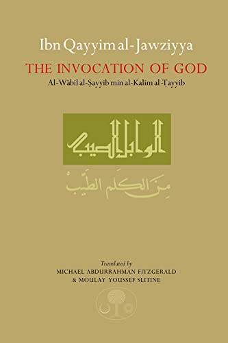 Ibn Qayyim Al-Jawziyya on the Invocation of God: Al-Wabil Al-Sayyib Min Al-Kalim Al-Tayyib (Islamic Texts Society)