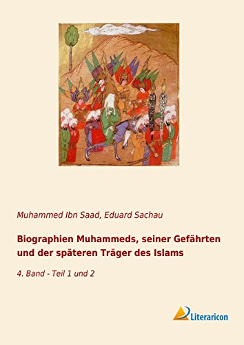 Biographien Muhammeds, seiner Gefährten und der späteren Träger des Islams: 4. Band - Teil 1 und 2