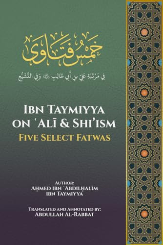 Ibn Taymiyya on ʿAlī and Shi'ism: Five Select Fatwas