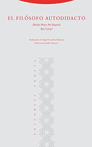 El filósofo autodidacto : risala hayy ibn yaqzan fi asrar al-Hikma al-Masriquiyya: Risala Hayy Ibn Yaqzan Fi Asrar Al-Hikma Al-Masriqiyya (Al-Andalus. Textos y Estudios, Band 4) von Editorial Trotta, S.A.