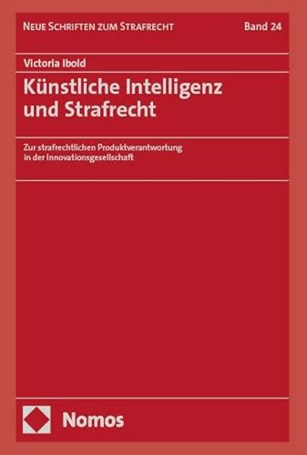 Künstliche Intelligenz und Strafrecht: Zur strafrechtlichen Produktverantwortung in der Innovationsgesellschaft (Neue Schriften zum Strafrecht) von Nomos