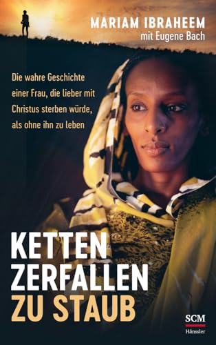 Ketten zerfallen zu Staub: Die wahre Geschichte einer Frau, die lieber mit Christus sterben würde, als ohne ihn zu leben Ketten zerfallen zu Staub: Die wahre Geschichte einer Frau, die lieber mit Christus sterben würde, als ohne ihn zu leben