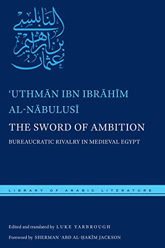 The Sword of Ambition: Bureaucratic Rivalry in Medieval Egypt (Library of Arabic Literature, Band 38)