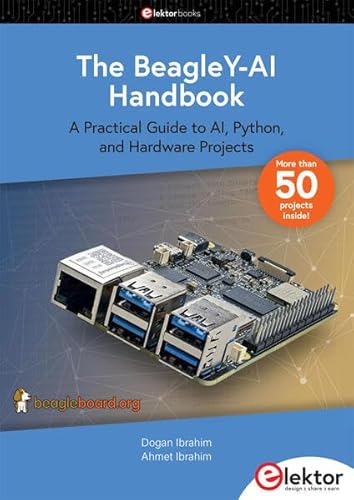 The BeagleY-AI Handbook: A Practical Guide to AI, Python, and Hardware Projects The BeagleY-AI Handbook: A Practical Guide to AI, Python, and Hardware Projects von Elektor