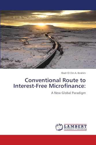 Conventional Route to Interest-Free Microfinance:: A New Global Paradigm von LAP LAMBERT Academic Publishing
