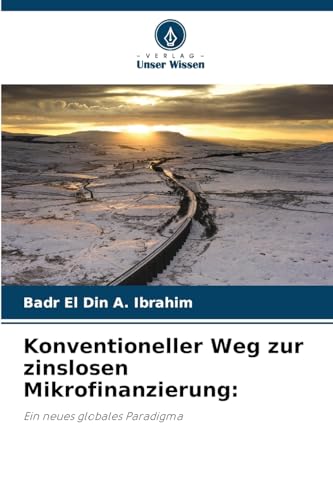 Konventioneller Weg zur zinslosen Mikrofinanzierung:: Ein neues globales Paradigma von Verlag Unser Wissen