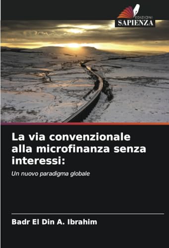 La via convenzionale alla microfinanza senza interessi:: Un nuovo paradigma globale von Edizioni Sapienza